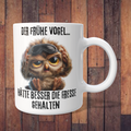 Tasse „Der frühe Vogel… hätte besser die Fresse gehalten“ mit grummeliger Eule – 312 ml